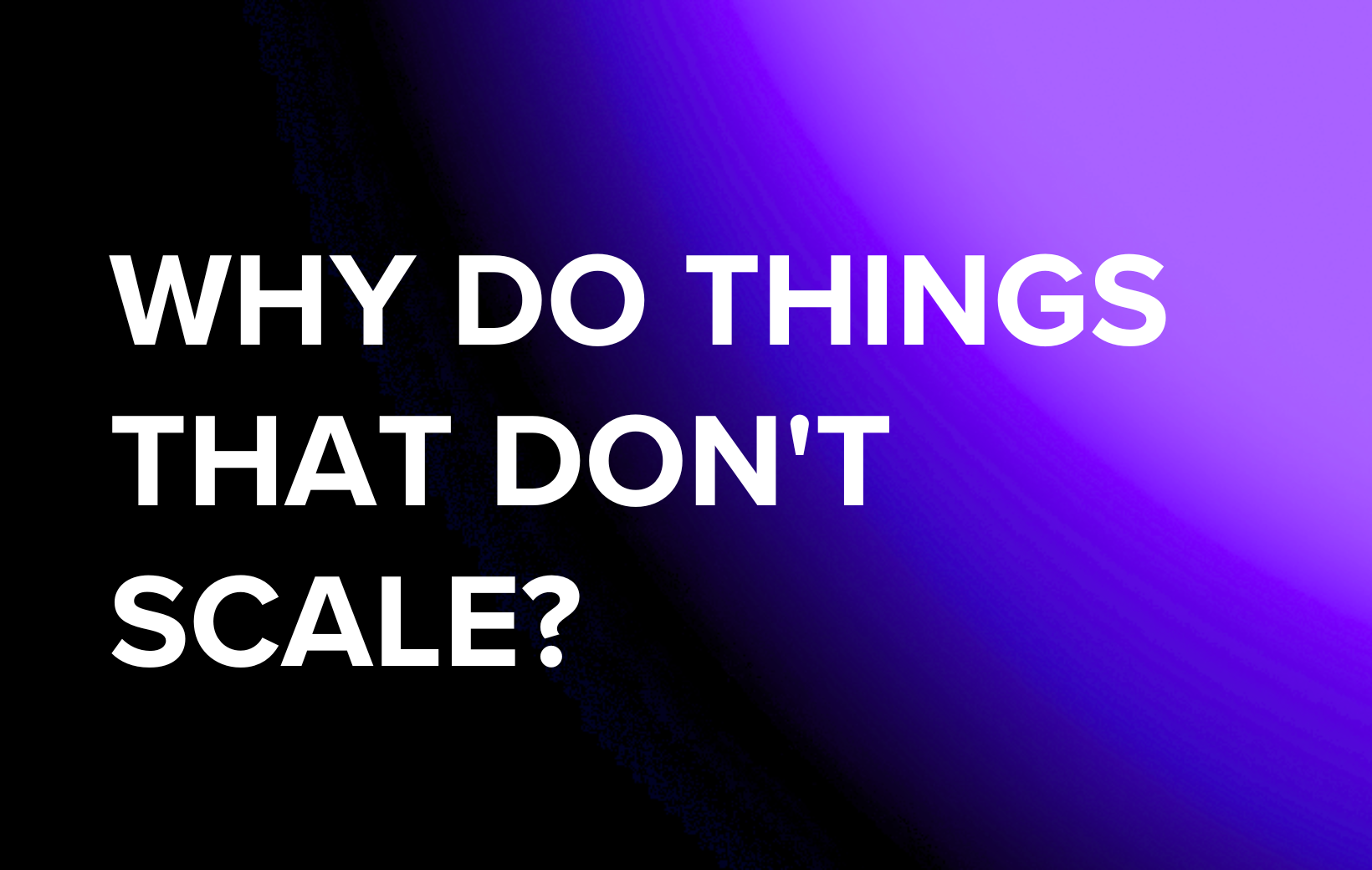 the-unexpected-power-of-doing-things-that-don-t-scale-startup-to-scaleup