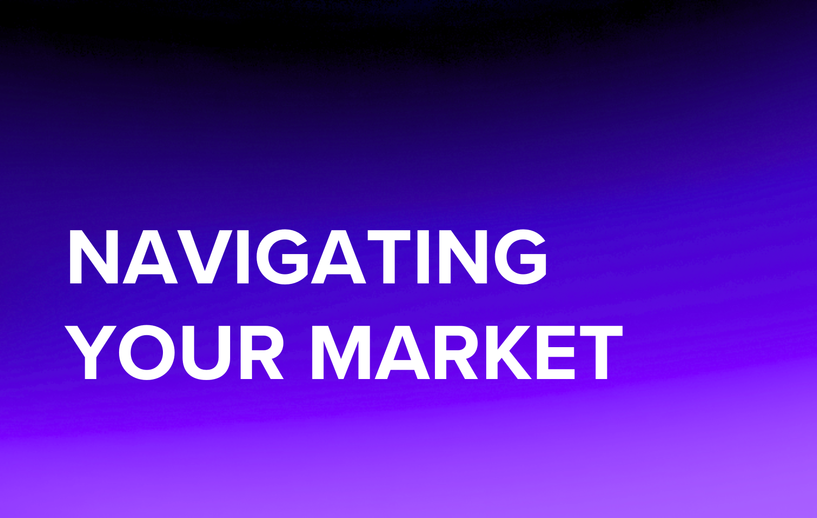 Navigating Your Market