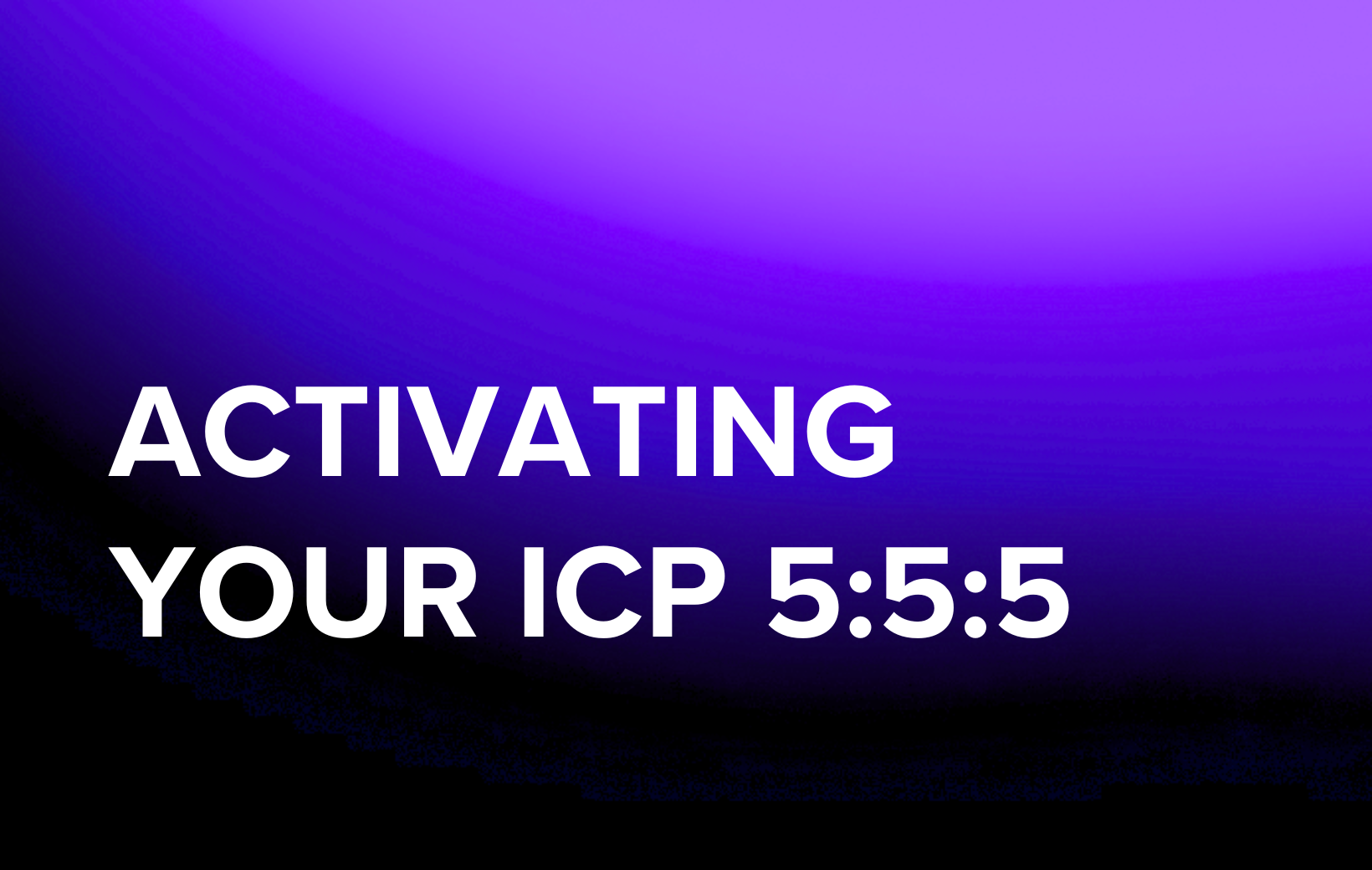 Activating Your ICP 5:5:5