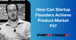 How Can Startup Founders Achieve Product-Market Fit?