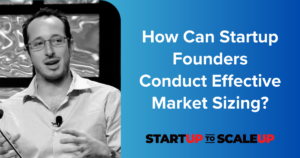 How Can Startup Founders Conduct Effective Market Sizing