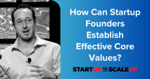 How Can Startup Founders Establish Effective Core Values?