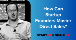 How Can Startup Founders Master Direct Sales