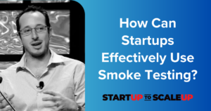 How Can Startups Effectively Use Smoke Testing