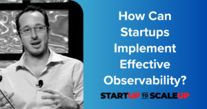 How Can Startups Implement Effective Observability