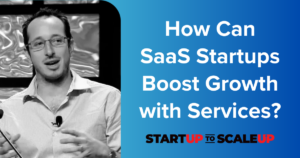 How Can SaaS Startups Boost Growth with Services