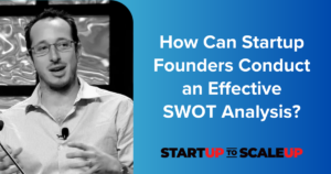 How Can Startup Founders Conduct an Effective SWOT Analysis