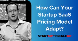 How Can Your Startup SaaS Pricing Model Adapt