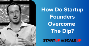 How Do Startup Founders Overcome The Dip