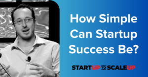 How Simple Can Startup Success Be?