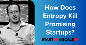 How Does Entropy Kill Promising Startups?