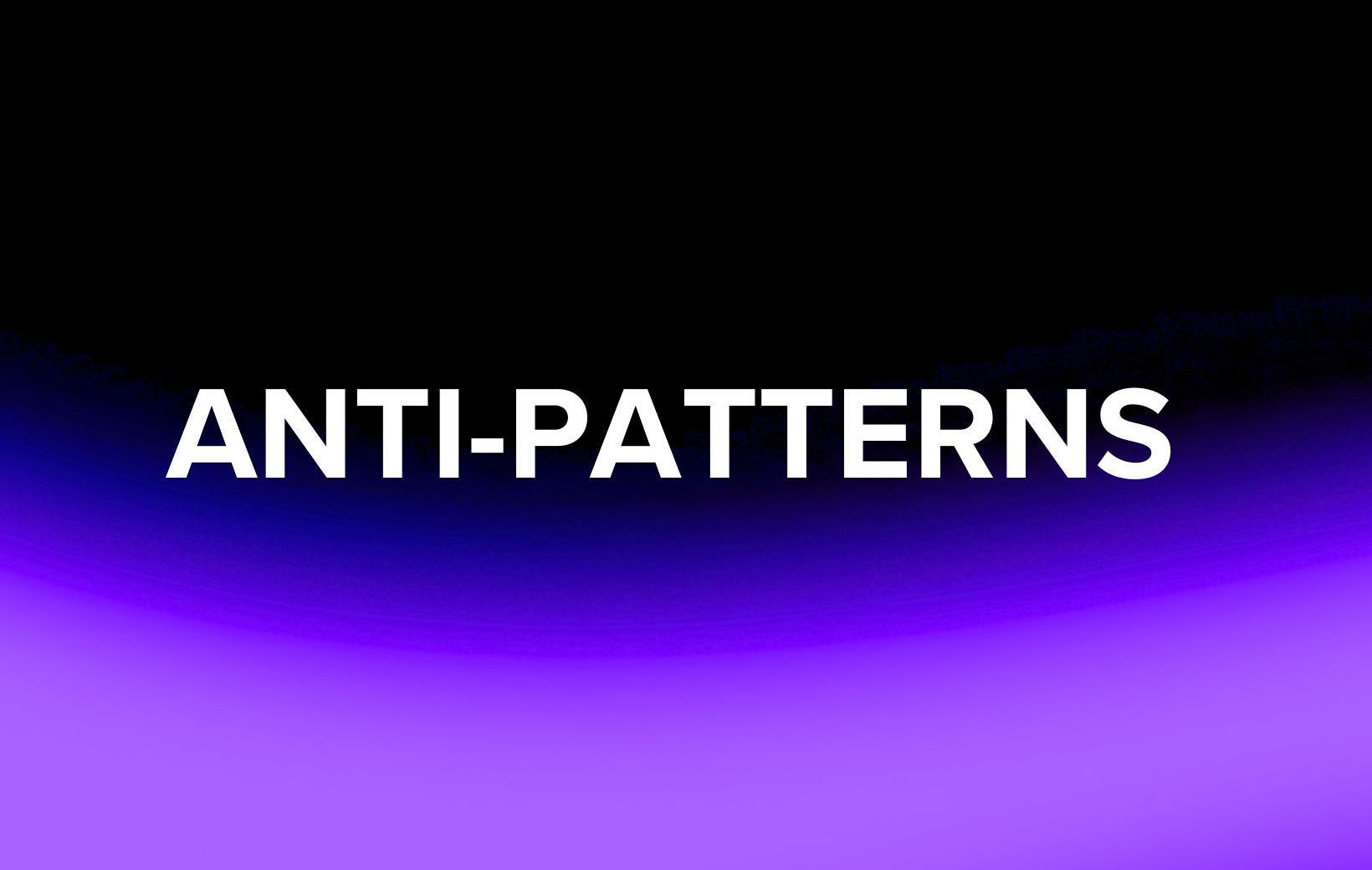 Anti-Patterns