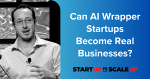 Can AI Wrapper Startups Become Real Businesses?