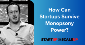 How Can Startups Survive Monopsony Power?