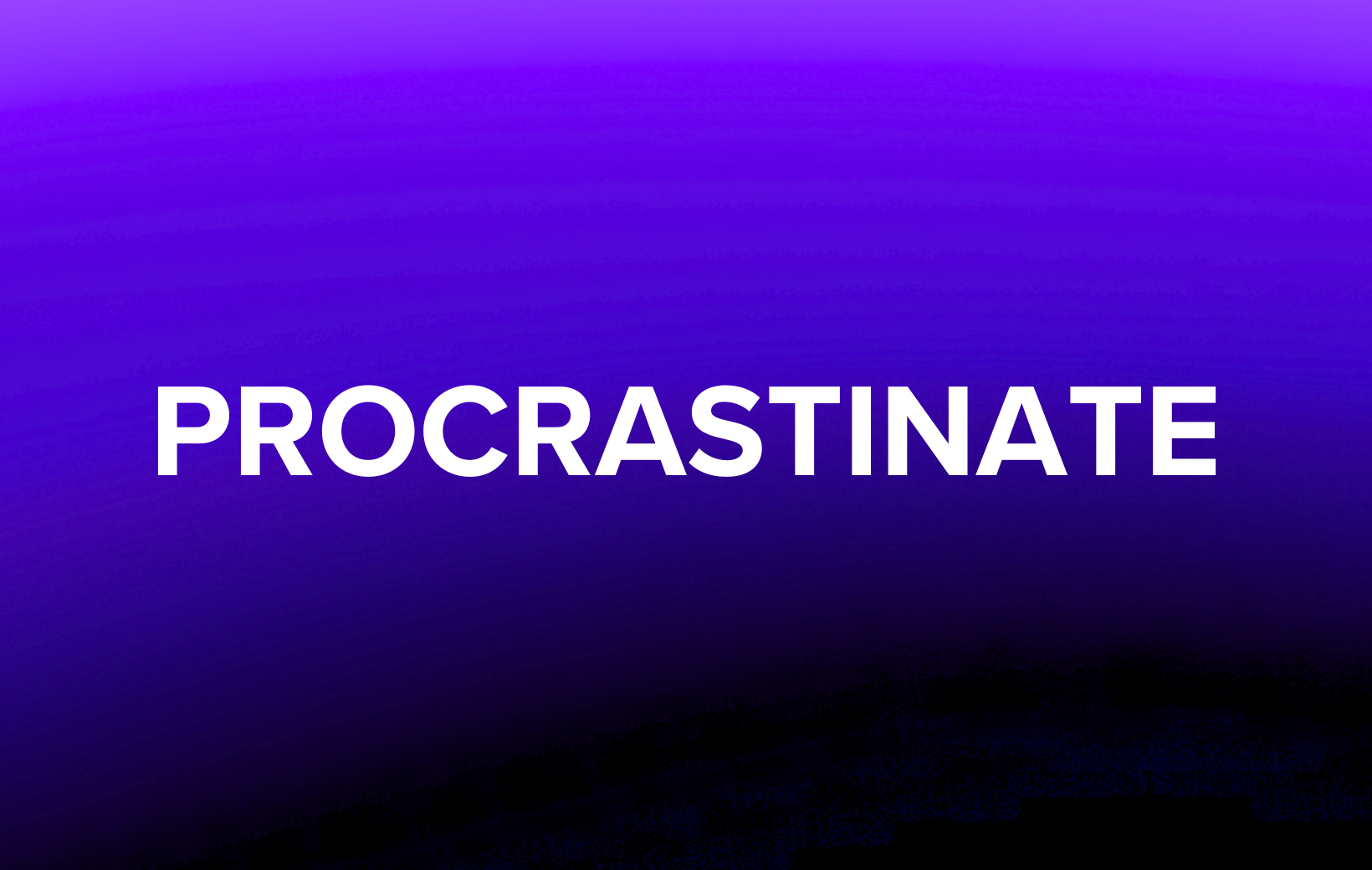 Procrastinate